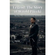 (영문도서)Legend: The Story of Witold Pilecki The Man Who Volunteered for Auschwitz Paperback, B.P. Stone, English, 9798232739027
