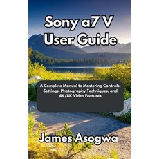 (英文圖書)Sony a7 V User Guide: A Complete Manual to Mastering Controls Settings Photogr... 平裝版, Independently Published, 英文