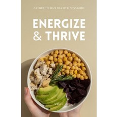 (영문도서)Energize & Thrive: A Complete Health & Wellness Guide: 15 Chapters of Nutrition ... Paperback, Independently Published, English, 9798263981495