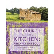 The Church in the Kitchen: Feeding the Soul: Posthumously by Mount Zion Church Paperback, Xlibris Us