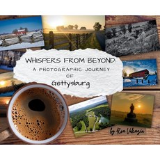 (영문도서)Whispers from Beyond: A Photographic Journey of Gettysburg Hardcover, Ron Valenzia, English, 9798218660345