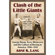 (영문도서) Clash of the Little Giants: George Dixon Terry McGovern and the Culture of Boxing in America... Paperback, McFarland & Company