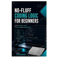 (영문도서)No-Fluff Coding Logic for Beginners: Learn Variables Loops Functions and Prob... Paperback, Independently Published, English, 9798189444999