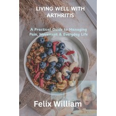 (英文圖書)Living Well with Arthritis: A Practical Guide to Managing Pain Movement & Every... 平裝版, Independently Published, 英文