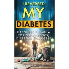 (영문도서) I Reversed My Diabetes: HAPPINESS Formula for Pre-Diabetics Diabetics and Obese Hardcover, Glucotopia Publications, English, 9781738172603