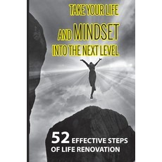 Take Your Life And Mindset Into The Next Level: 52 Effective Steps Of Life Renovation: Inspirational... Paperback, Independently Published, English, 9798703135624