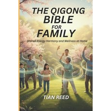 (영문도서)The Qigong Bible for Family: Shared Energy Harmony and Wellness at Home Paperback, Independently Published, English, 9798275150308 Independently Published, English, 9798275150308