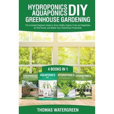Hydroponics DIY Aquaponics DIY Greenhouse Gardening: 4 Books In 1 -The Complete Beginners Guide to... Paperback, Thomas Watergreen, English, 9789564023571