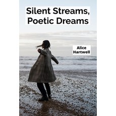 (영문도서)Silent Streams Poetic Dreams: Teenagers' Reflections on Natural Wonders in Poet... Paperback, Alice Hartwell, English, 9798349392443
