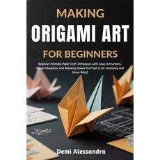 (영문도서)Making Origami Art for Beginners: Beginner-Friendly Paper Craft Techniques with... Paperback, Independently Published, English, 9798266607996