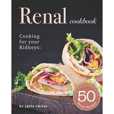 Renal Cookbook: Cooking for your Kidneys: 50 Renal Recipes Paperback, Independently Published