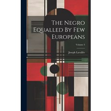 (영문도서) The Negro Equalled By Few Europeans; Volume 3 Hardcover, Legare Street Press, English, 9781020981296