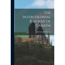 (영문도서) The Intercolonial Railway of Canada Paperback, Legare Street Press, English, 9781019282755