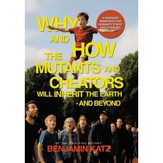 (영문도서)Why and how the Mutants and Creators Will Inherit the Earth - and Beyond: A Visi... Hardcover, Xlibris Us, English, 9798369448076