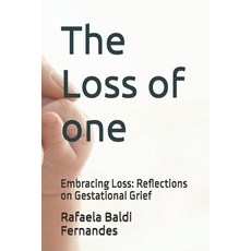 (영문도서) The Loss of one: Embracing Loss: Reflections on Gestational Grief Paperback, Independently Published, English, 9798343282993