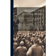 (영문도서) Making the Future Work: Technology Workers and the Workplace: Hearing Before the Committee ... Hardcover, Legare Street Press, English, 9781019953358