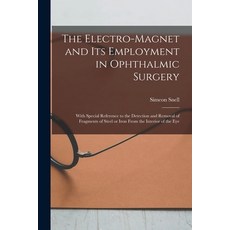 (영문도서) The Electro-magnet and Its Employment in Ophthalmic Surgery: With Special Reference to the De... Paperback, Legare Street Press, English, 9781015118959