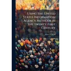 (영문도서)Using the United States Information Agency Methods in the Twenty-First Century Paperback, Hutson Street Press, English, 9781025129983