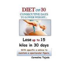 (영문도서) Diet of 30 Consecutive Days to Lower Weight...: Lose up to 15 kilos in just 30 days With spec... Paperback, Independently Published, English, 9781092970334