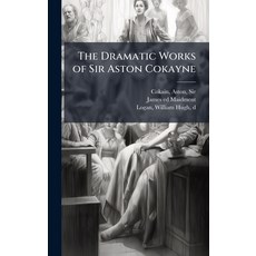 (영문도서)The Dramatic Works of Sir Aston Cokayne Hardcover, Hutson Street Press, English, 9781025220482