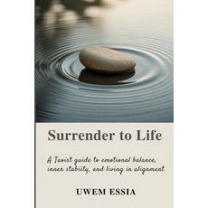 (영문도서)Surrender to Life: A Taoist Guide to Emotional Balance Inner Stability and Liv... Paperback, Independently Published, English, 9798242432994