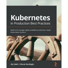 Kubernetes in Production Best Practices: Build and manage highly available production-ready Kubernet... Paperback, Packt Publishing, English, 9781800202450