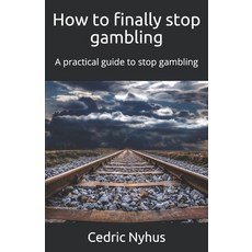 How to finally stop gambling: A practical guide to stop gambling Paperback, Independently Published