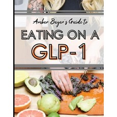(영문도서)Eating on a GLP-1: A Practical High-Protein Nutrition Guide for Women Using GLP-... Paperback, Independently Published, English, 9798196745119 Independently Published, English, 9798196745119