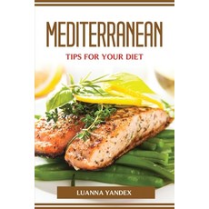 (영문도서) Mediterranean Tips for Your Diet Paperback, Luanna Yandex, English, 9781804774496