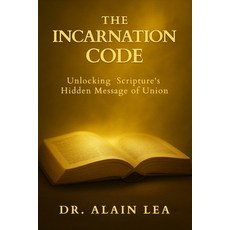 (영문도서)The Incarnation Code: Unlocking Scripture's Hidden Message Of Union Paperback, Christ in All Nations Publi..., English, 9781952806698
