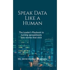 (영문도서)Speak Data Like a Human: The Leader's Playbook to Turning Spreadsheets Into Stor... Hardcover, Notion Press, English, 9798898541972