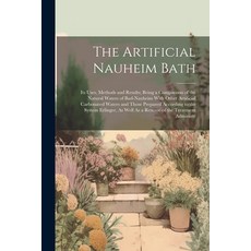 (영문도서) The Artificial Nauheim Bath: Its Uses Methods and Results; Being a Comparison of the Natural... Paperback, Legare Street Press, English, 9781021304544