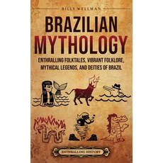 (영문도서) Brazilian Mythology: Enthralling Folktales Vibrant Folklore Mythical Legends ... Hardcover, Billy Wellman, English, 9798887654706