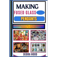 (영문도서) Making Fused Glass Pendants: Master the Art of Fused Glass Jewelry with Step-by... Paperback, Independently Published, English, 9798312887846