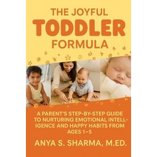 (영문도서)The Joyful Toddler Formula: A Parent's Step-by-Step Guide to Nurturing Emotional... Paperback, Independently Published, English, 9798275664485