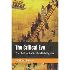 (영문도서)The Critical Eye: The blind spot of Artificial Intelligence Paperback, Independently Published, English, 9798243013314