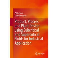 (영문도서) Product Process and Plant Design Using Subcritical and Supercritical Fluids for Industrial A... Hardcover, Springer, English, 9783031346354