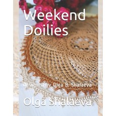 (영문도서) Weekend Doilies: designed by Olga B. Shalaeva Paperback, Independently Published, English, 9798540338431