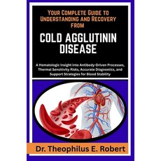 (영문도서)Your Complete Guide to Understanding and Recovery from Cold Agglutinin Disease:... Paperback, Independently Published, English, 9798243002868