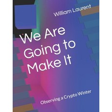 (영문도서) We Are Going to Make It: Observing a Crypto Winter Paperback, Independently Published, English, 9798373901796