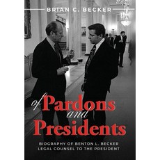 (영문도서)Of Pardons and Presidents: Biography of Benton L. Becker Legal Counsel to the Pr... Hardcover, Palmetto Publishing, English, 9798822984257