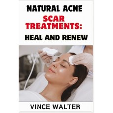 (영문도서) Natural Acne Scar Treatments: HEAL AND RENEW: Effective Remedies and Holistic A... Paperback, Independently Published, English, 9798346035817