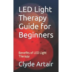 (영문도서) LED Light Therapy Guide for Beginners: Benefits of LED Light Therapy Paperback, Independently Published, English, 9798864661949