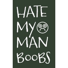 Hate My Man Boobs: 6 Week Exercise and Diet Program Gift Book For Men Paperback, Independently Published