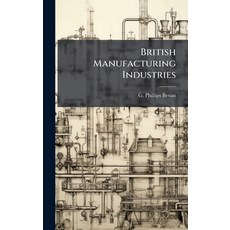 (영문도서)British Manufacturing Industries Hardcover, Hutson Street Press, English, 9781024371666