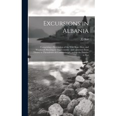 (영문도서) Excursions in Albania: Comprising a Description of the Wild Boar Deer and Woodcock Shooting... Hardcover, Legare Street Press, English, 9781020017353