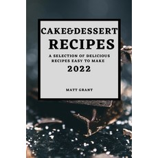 (영문도서) Cake & Dessert Recipes 2022: A Selection of Delicious Recipes Easy to Make Paperback, Matt Grant, English, 9781804500569