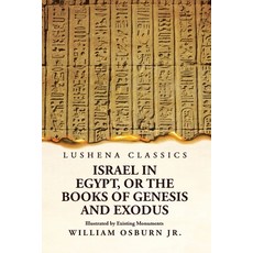 (영문도서) Israel in Egypt or the Books of Genesis and Exodus Illustrated by Existing Monuments Paperback, Lushena Books, English, 9781639239566