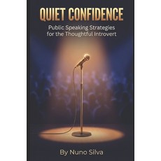 (영문도서)Quiet Confidence: Public Speaking Strategies for the Thoughtful Introvert Paperback, Independently Published, English, 9798244087840