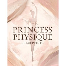 (영문도서)The Princess Physique Blueprint: Transform Your Body Posture & Lifestyle: Sculp... Paperback, Independently Published, English, 9798241058935